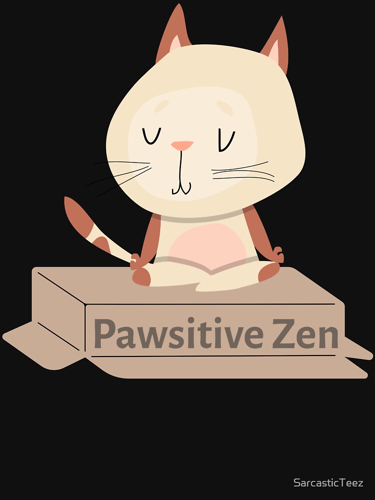 Pawsitive Zen by SarcasticTeez