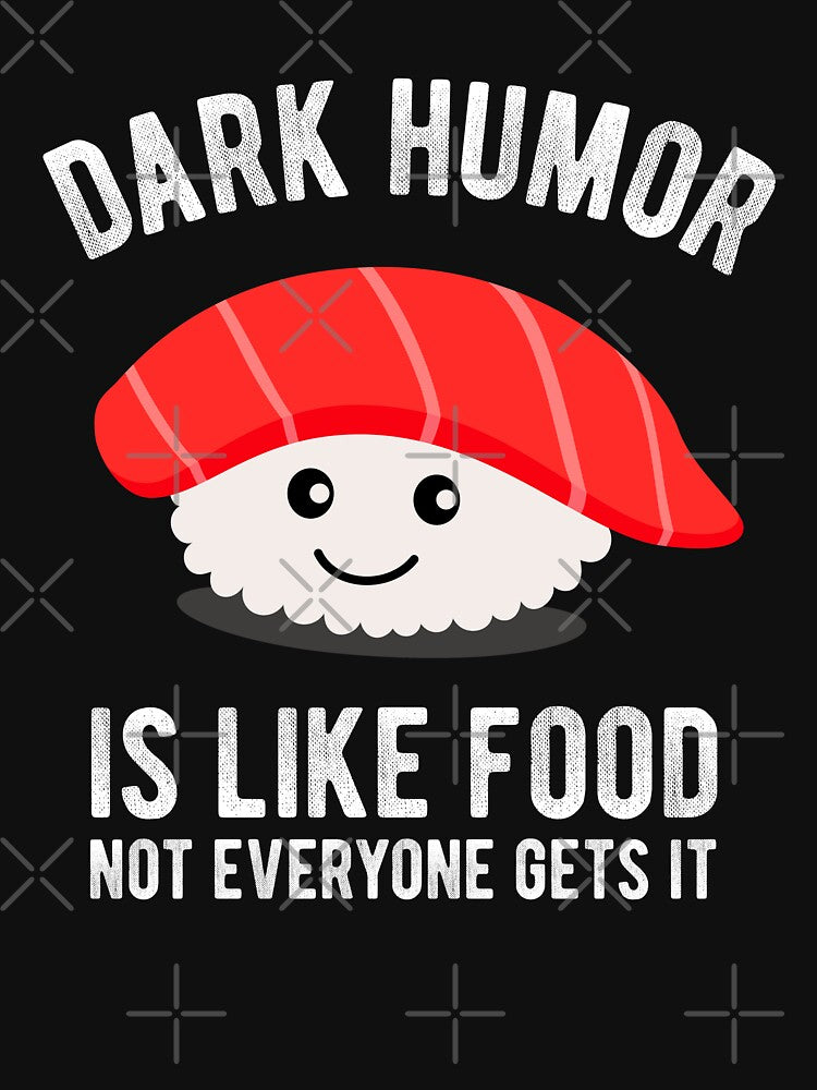 Dark Humor Is Like Food Not Everyone Gets It by sundae-artisan