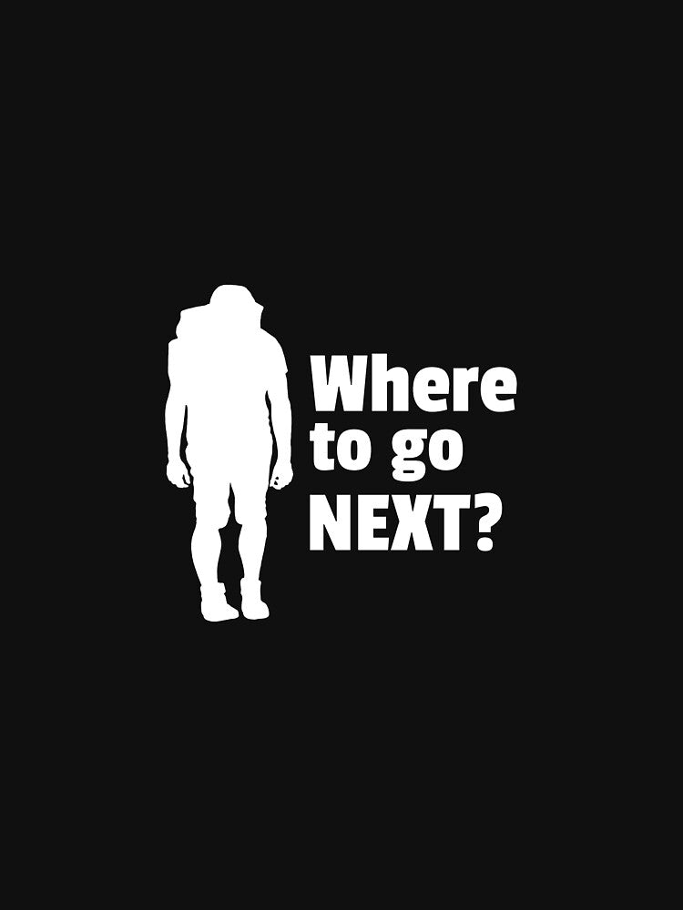 Where to go NEXT? by ChooseAndPrint