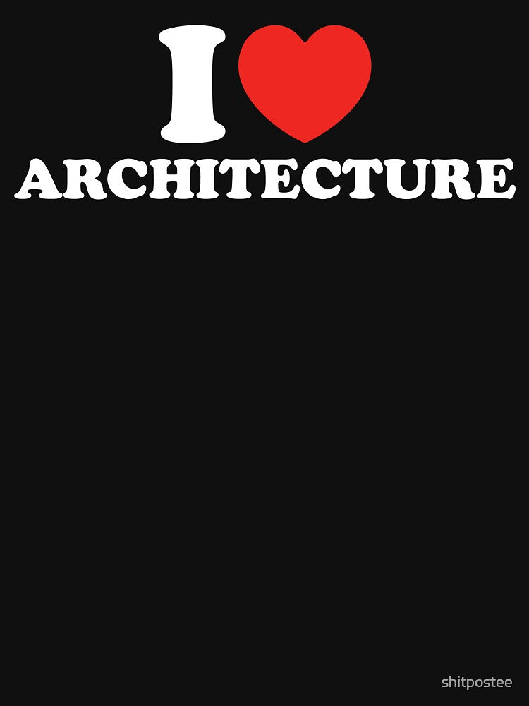 I Love Architecture by shitpostee
