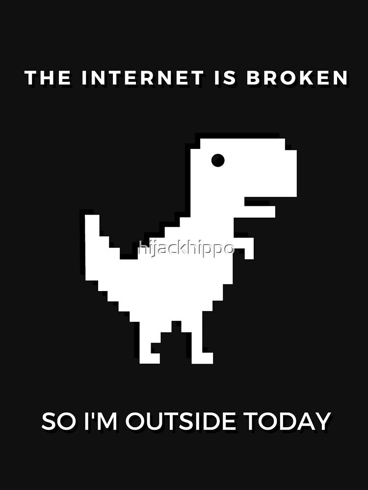The Internet Is Broken - So I'm Outside Today by hijackhippo