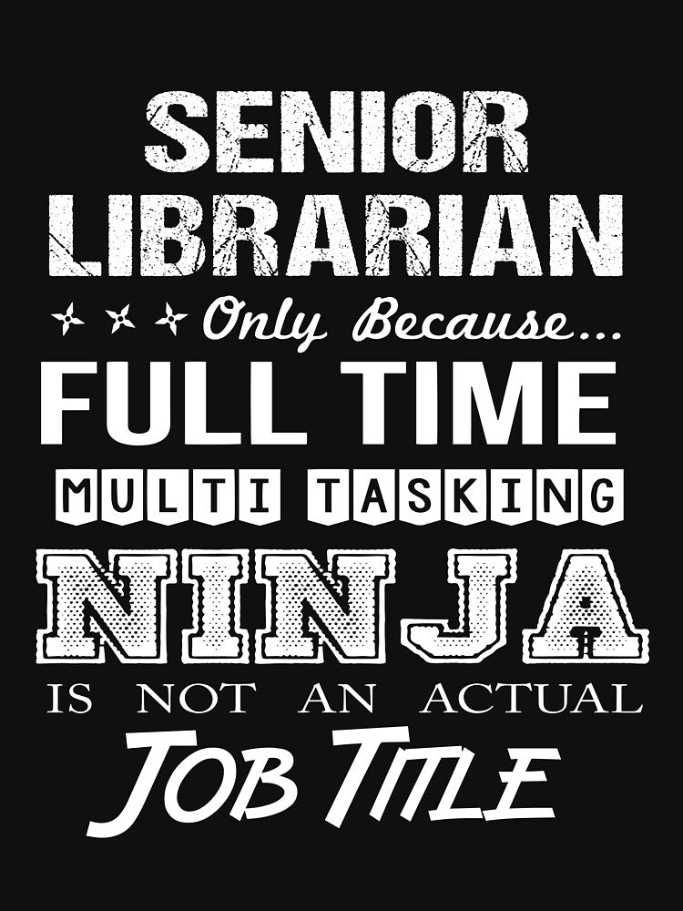 Senior Librarian T Shirt - Ninja Job Gift Item Tee by ritterdick