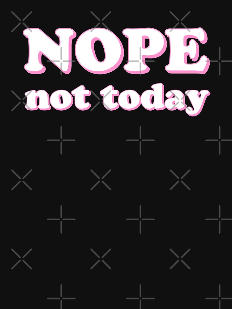 Nope Not Today - Pink Retro Quote by AnyKitty
