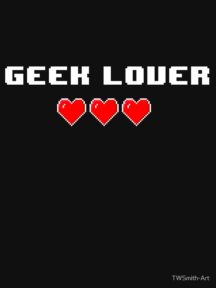 Geek Lover by TWSmith-Art