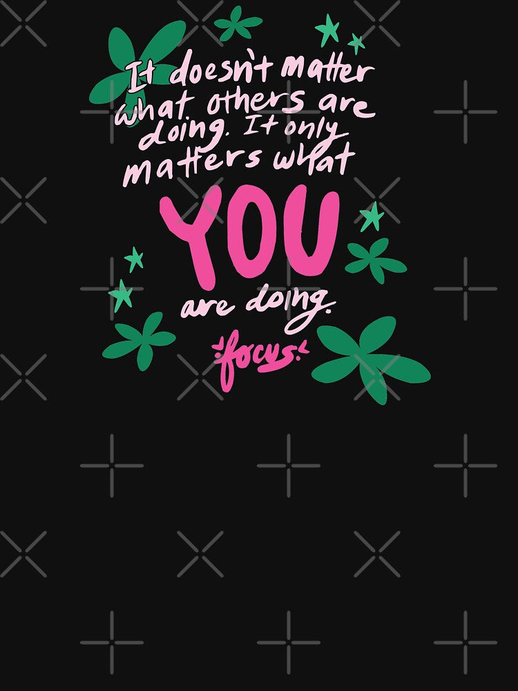 It Doesn't Matter What Others are Doing. by Benna Dee Apparel