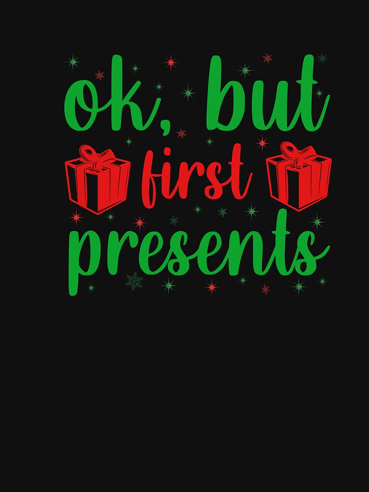 OK BUT FIRST PRESENTS FUNNY NOVELTY CHRISTMAS by AllThatIsWelsh