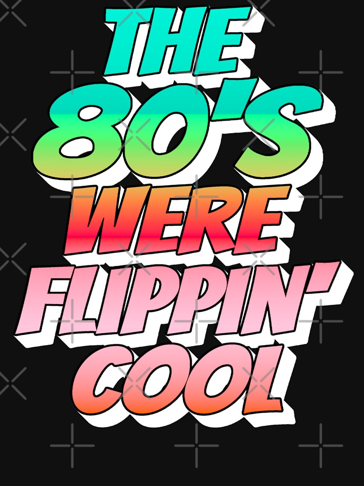 Ombre Color The 80's Were Flippin' Cool, Retro Style Design by TrulyEpoque