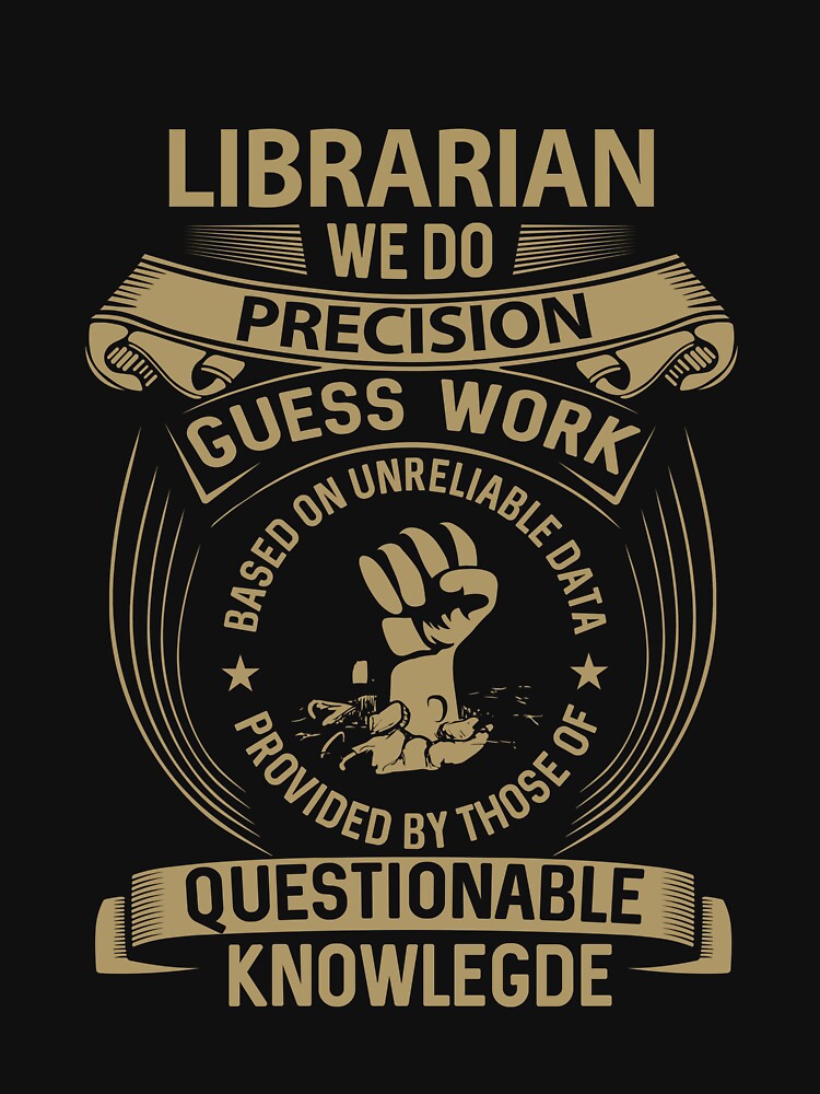 Librarian T Shirt - We Do Precision Gift Item Tee by watkinsmat