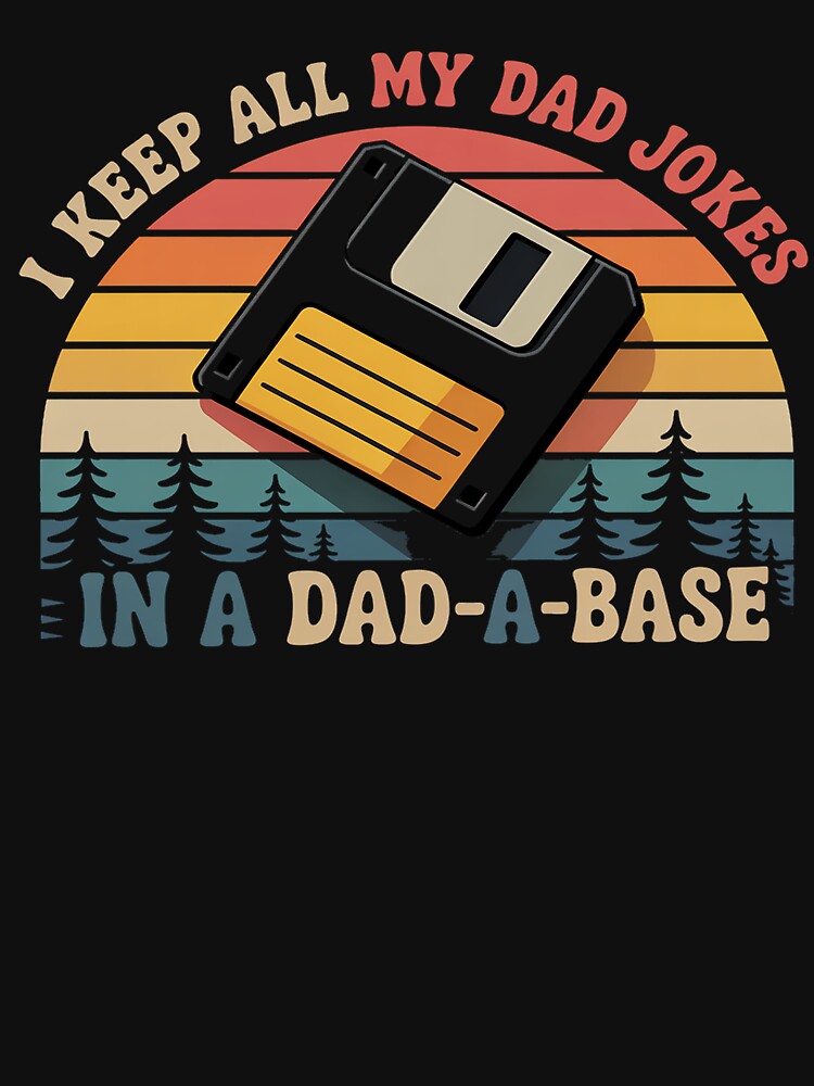 I Keep All My Dad Jokes In A Dad-A-Base Funny Father's Day by MinaReinger