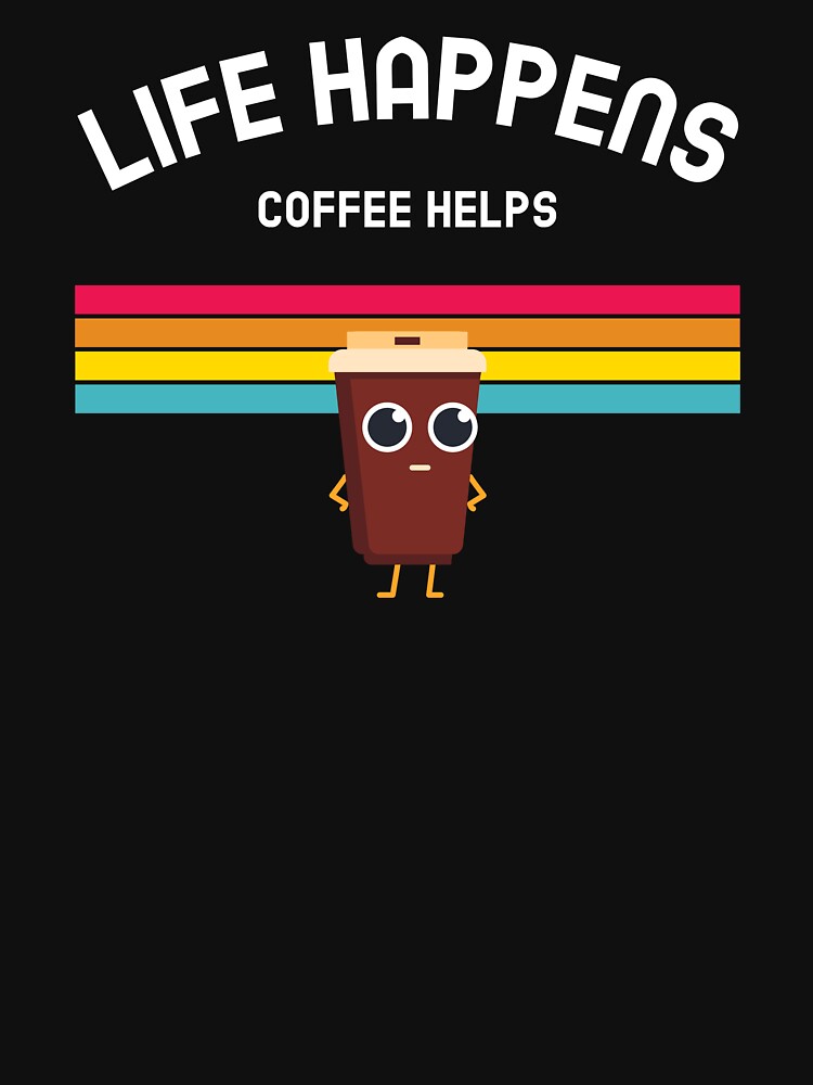 Life Happens Coffee Help Funny Gift by LADistrictGarb
