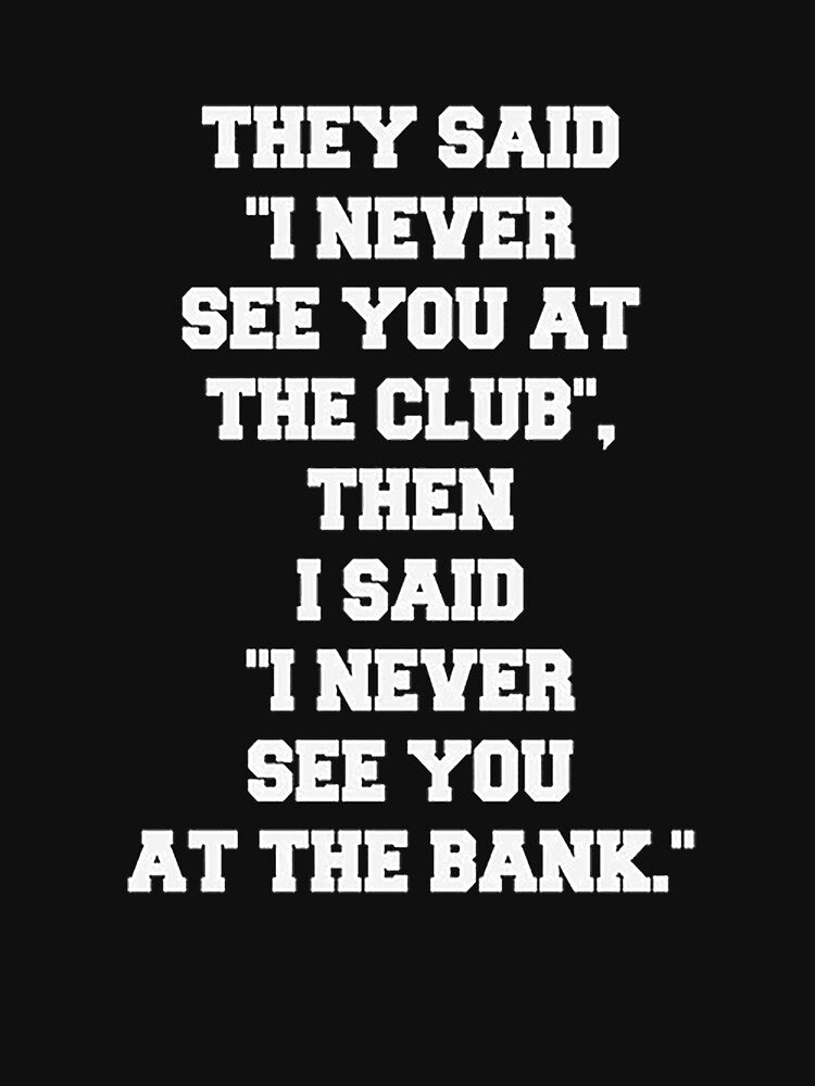 Never See You At The Bank - Savage Hustle Motivation & Wealth Quote Art by AVNGR-Design