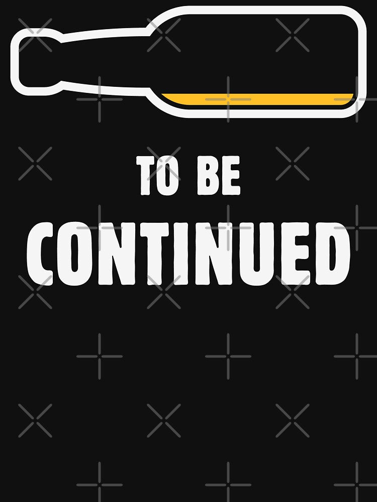 To Be Continued (Beer Drinker / Ale / Lager / Alcohol / NEG 2C) by MrFaulbaum