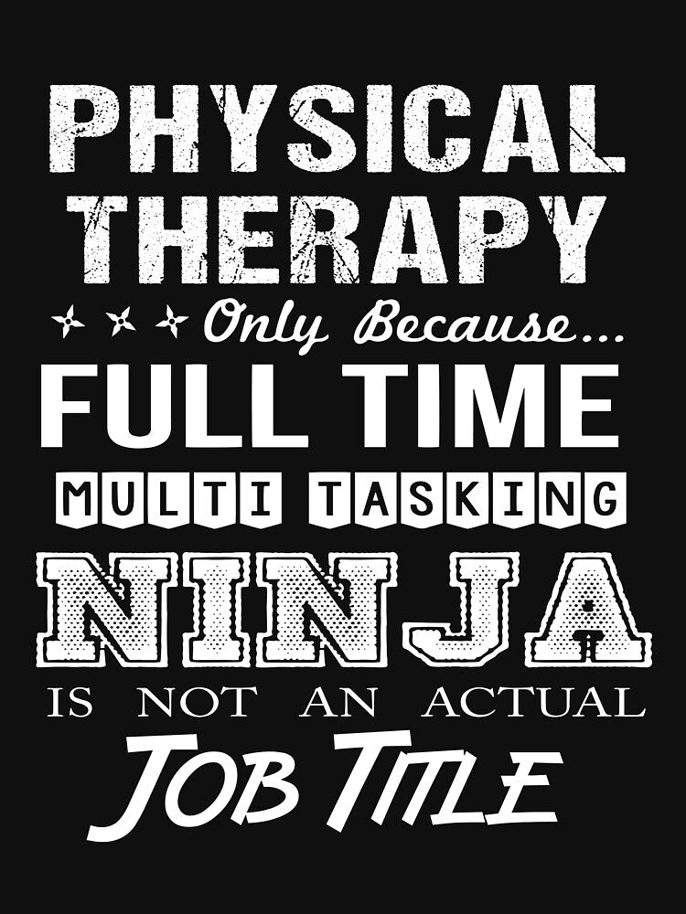 Physical Therapy T Shirt - Multitasking Ninja Job Gift Item Tee by watkinsmat