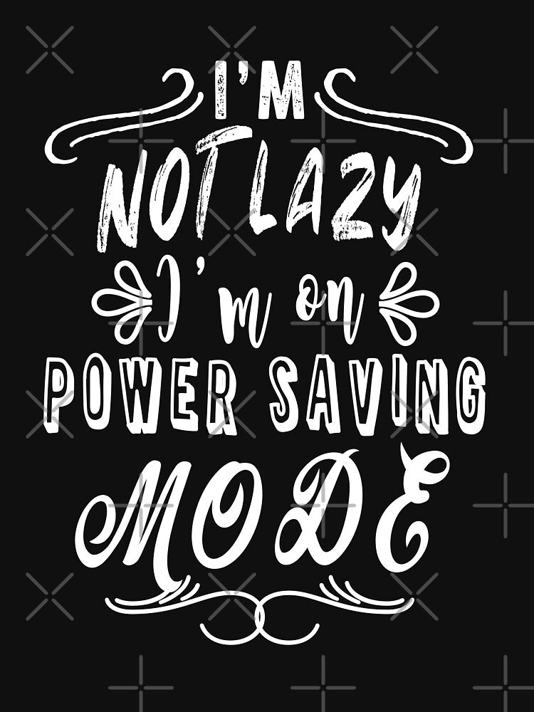I'm not lazy I'm on power saving mode by TheFoolsGallery