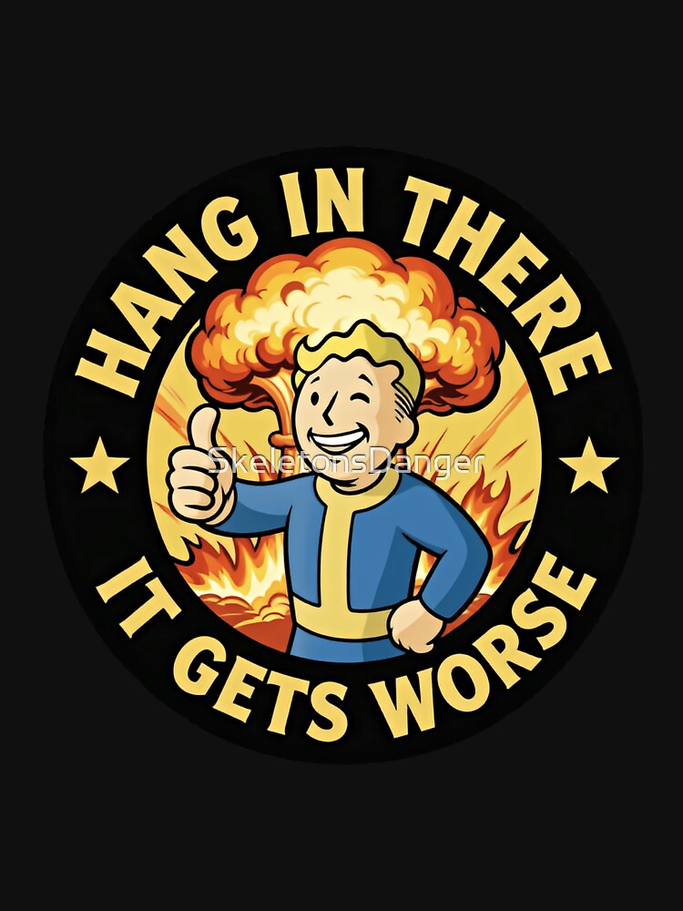 Hang In There It Gets Worse Funny Saying Explosion by SkeletonsDanger