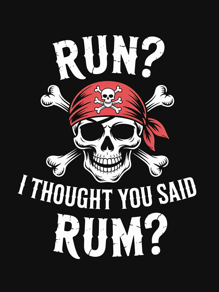 Run I Thought You Said Rum Pirate by ChristopStano