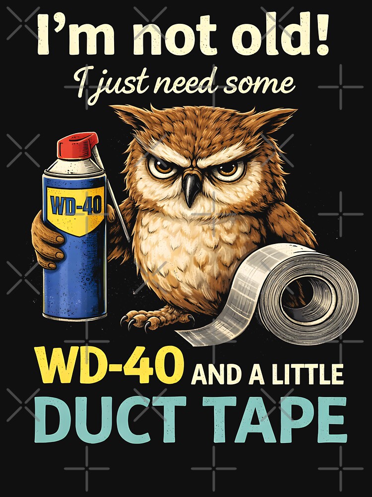 I’m not Old! I just Need Some WD-40 and a Little Duct Tape by NQArtist