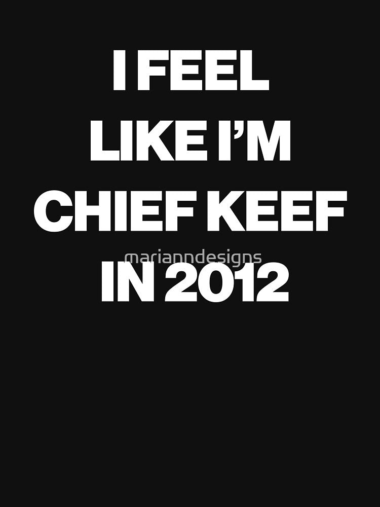 I Feel Like I'm Chief Keef in 2012 by marianndesigns