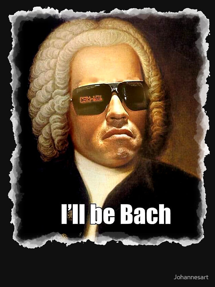 I'll be Bach funny Arnold Schwarzenegger Bach meme gift t shirt by Johannesart