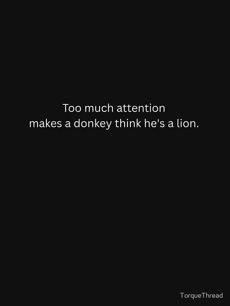 Too Much Attention Funny Sarcastic Quote Dark by TorqueThread