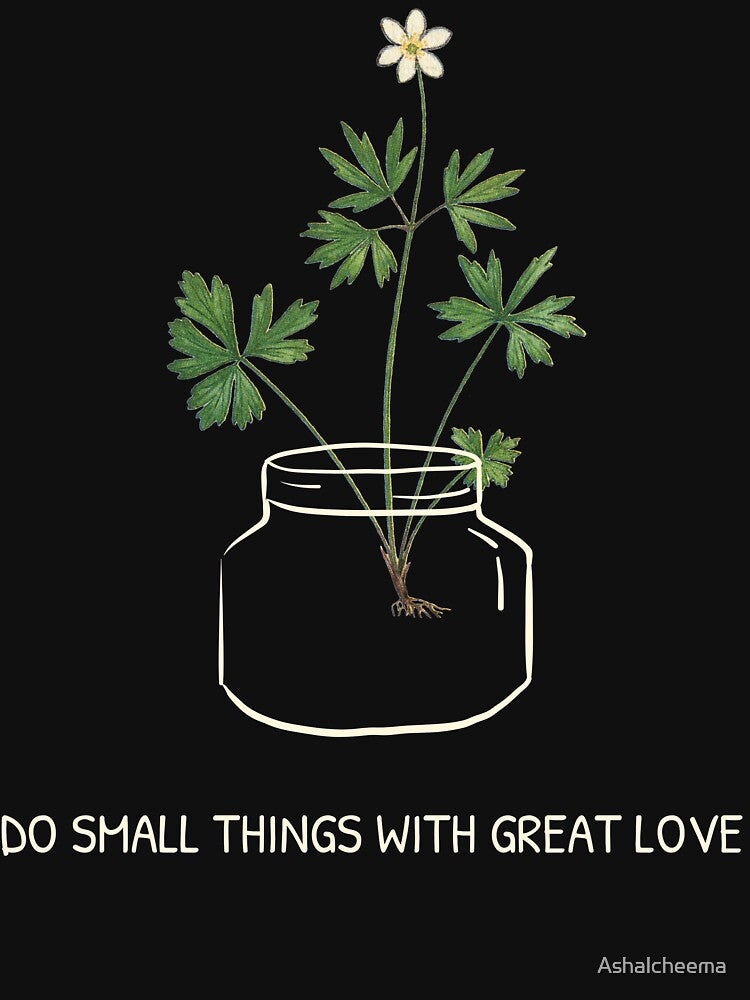 DO SMALL THINGS WITH GREAT LOVE by Ashalcheema