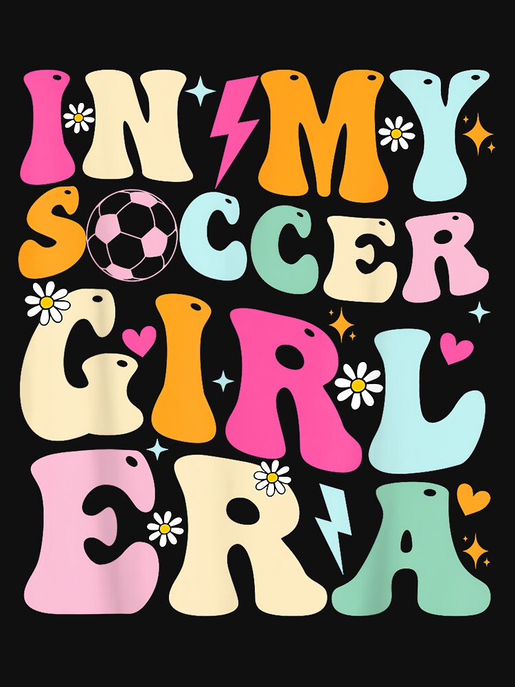 Soccer Girls Shirt Women Teens In My Soccer Girl Era by HazelWCagle