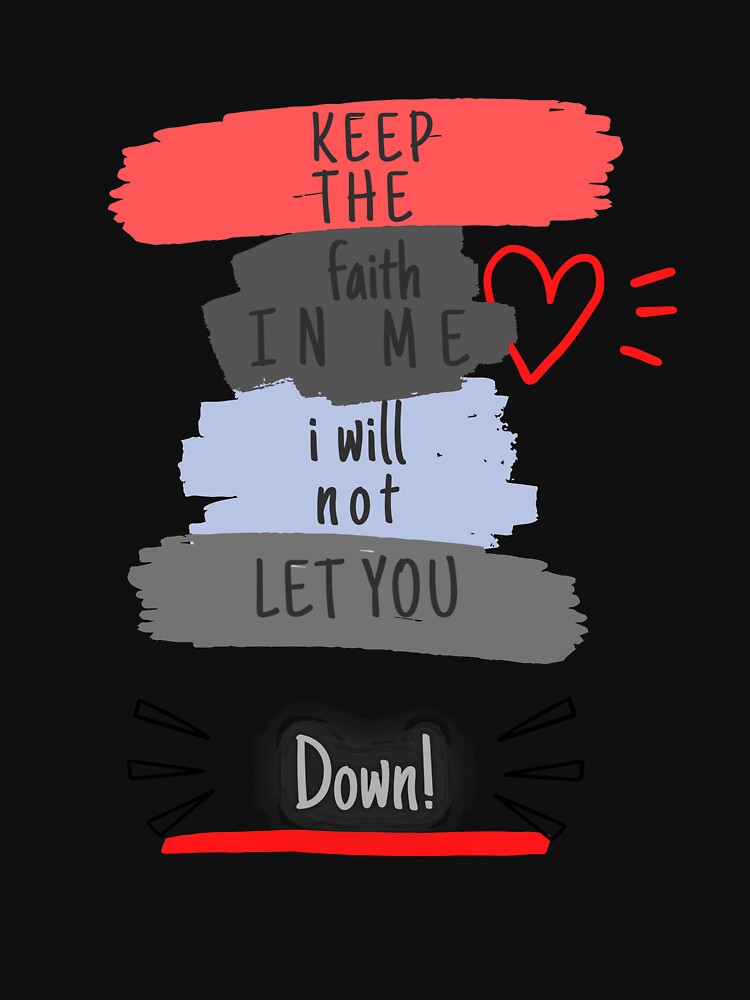 keep the faith in me i will not let you down t-shirt super by stephencu