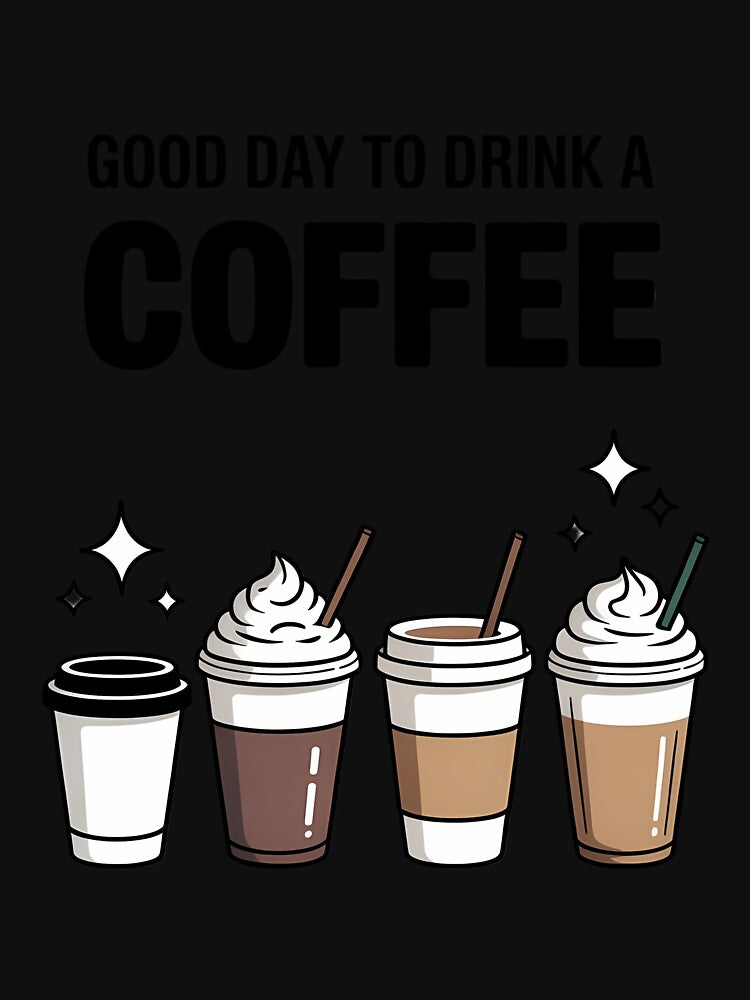 Good Day to Drink Coffee  Cute Coffee by TrinaEspinoza