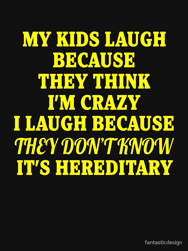 Funny Sarcastic Saying My Kids Laugh Because They Think I’m Crazy by fantasticdesign