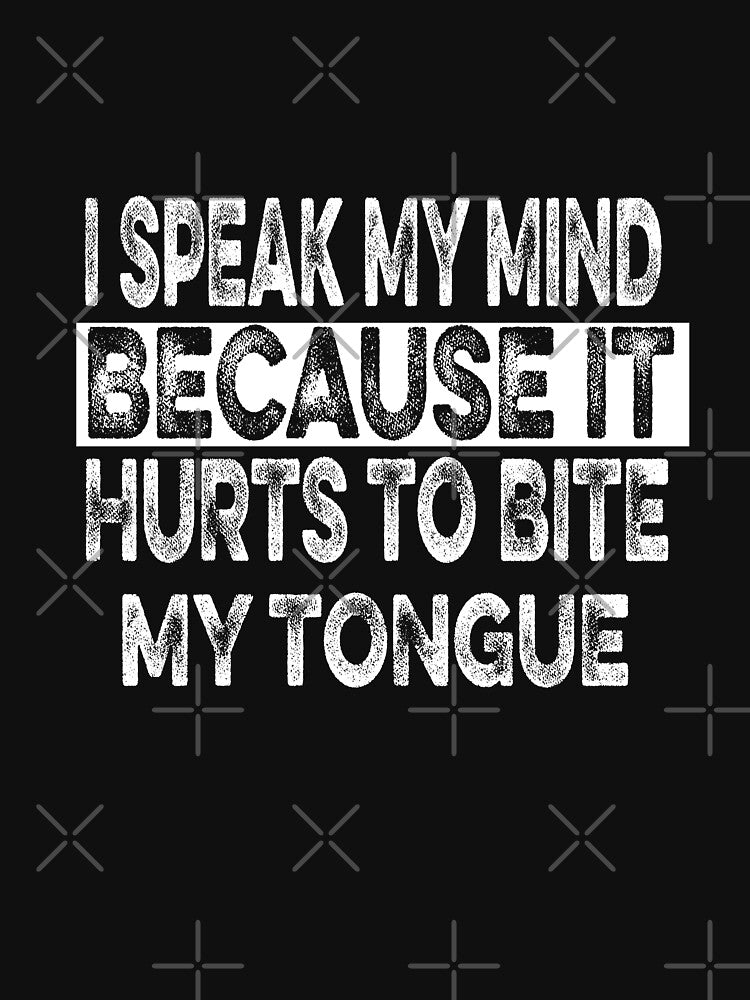 I Speak My Mind Because Hilarious Sarcasm Fun Saying Joke by ilias13