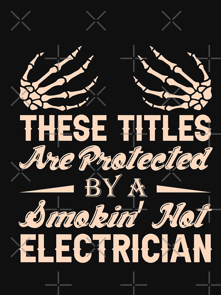 These Tittles Are Protected By A Smkin' Hot Electrician / Electrician / by Tee Hub