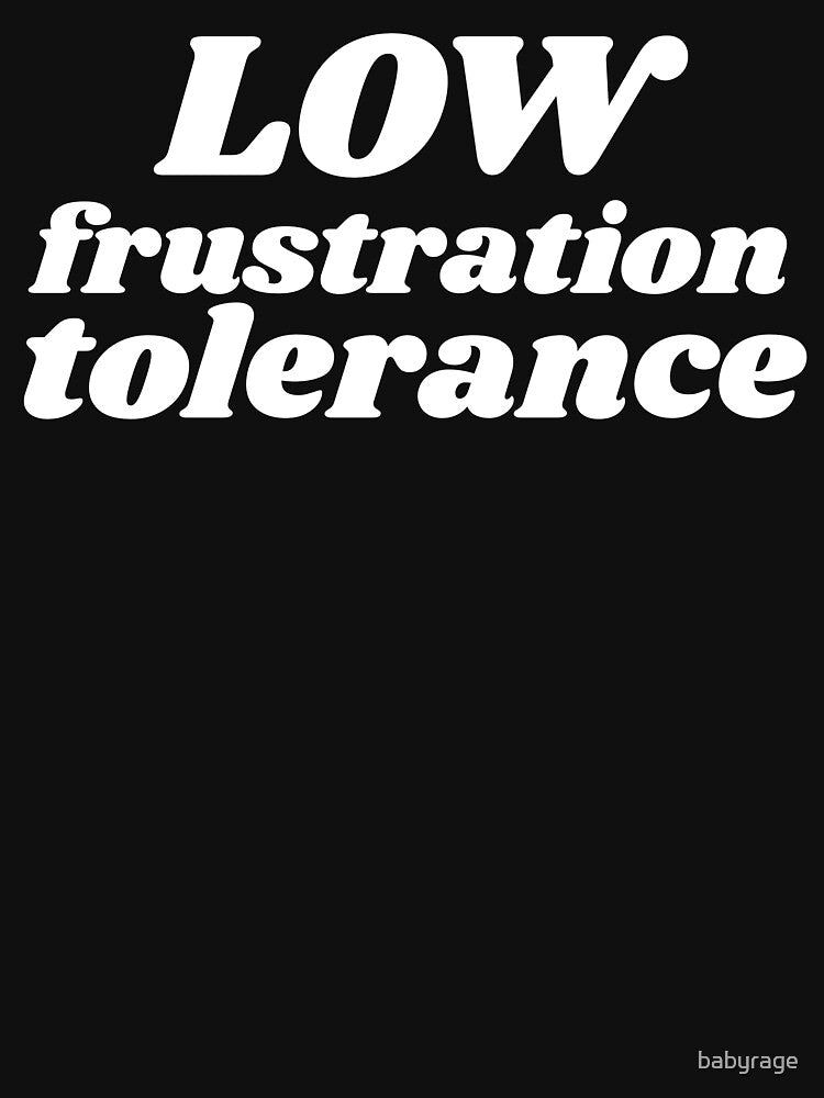 Low frustration tolerance by babyrage