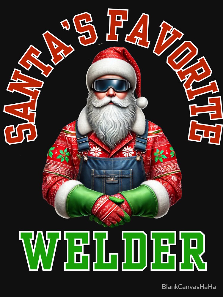 Santa's Favorite Welder Christmas T-Shirt – Festive Holiday Shirt for Welders by BlankCanvasHaHa