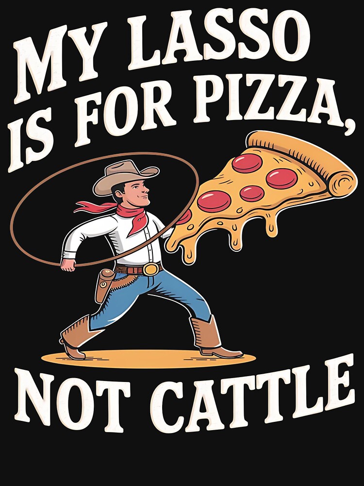 My lasso is for pizza - I love western -  I love western - The power of western - Easy western - Say western - the western effect -  Western I want it all - Feel the western - The western spirit by JansenGS