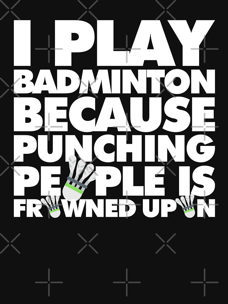 I play badminton because punching people is frowned upon Funny Sport Player by elhefe