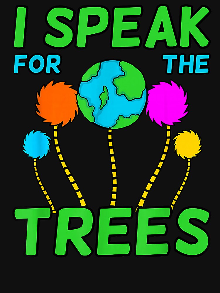 I Speak For Trees Planet Save Earth Day Graphic T Shirt by sudohoconline