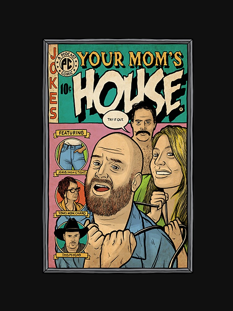 Your Mom's House T-Shirt by bringup0910