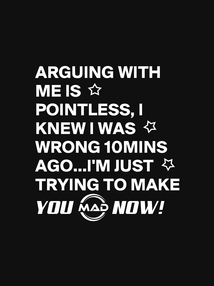 Arguing with Me is Pointless I Knew I was Wrong 10 Minutes by EugeneRBarnett