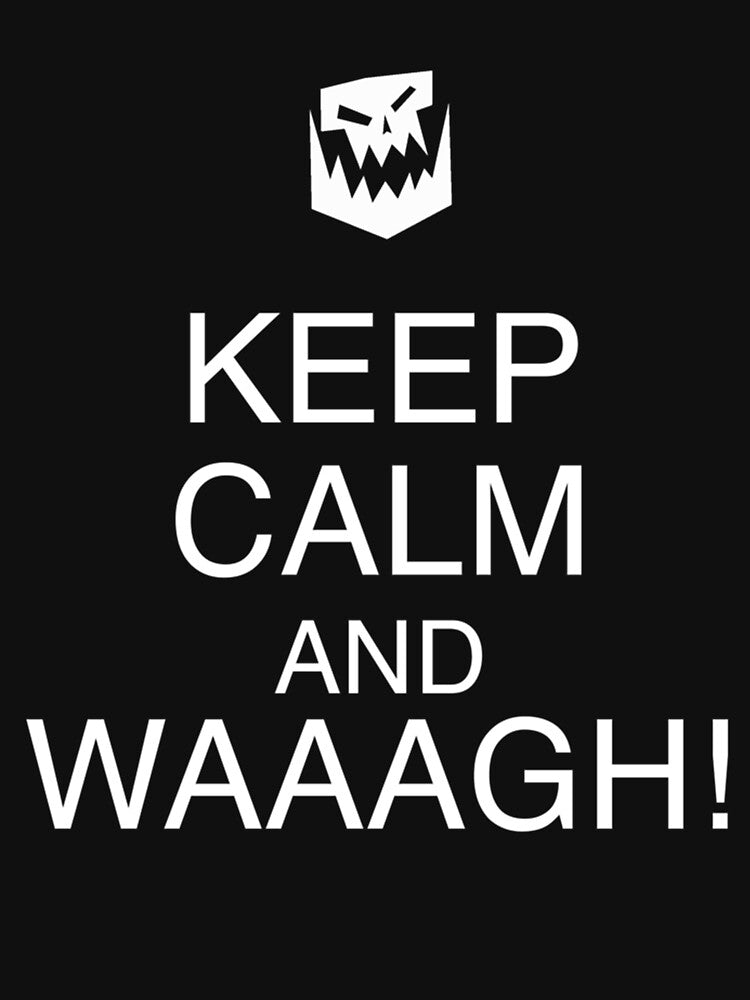Keep Calm and WAAAGH! by MightAndMagic