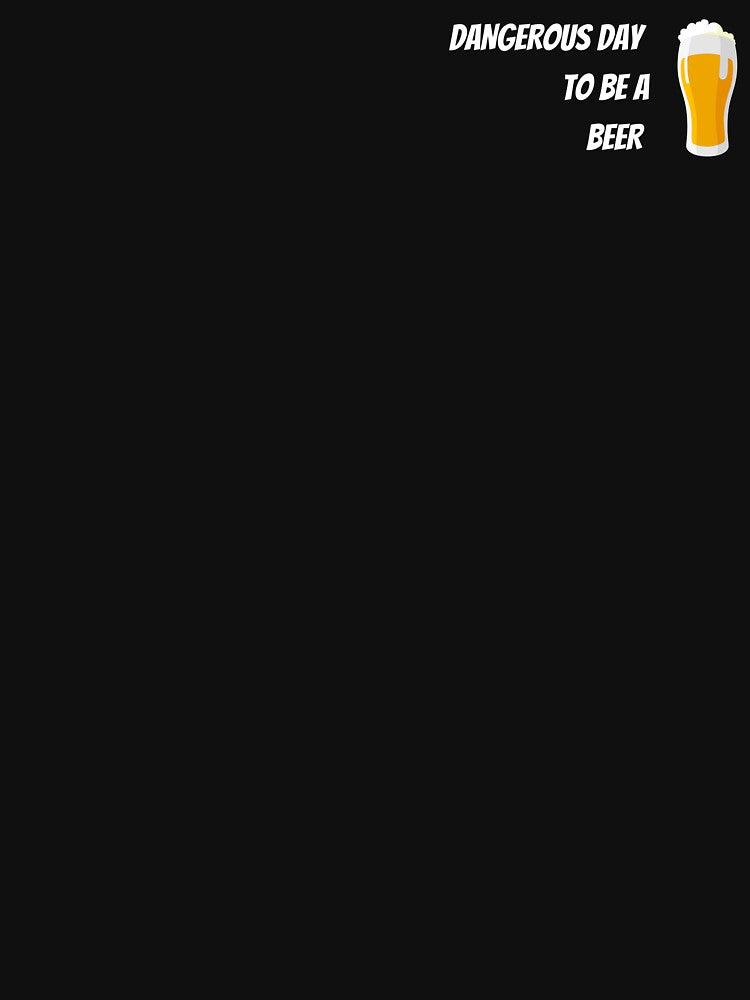 Dangerous Day To Be A Beer by whanson17