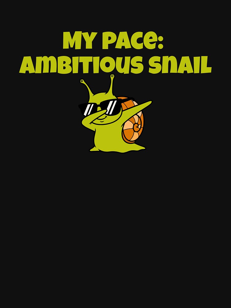 My Pace: Ambitious Snail, Sarcasm That Speaks For You by JokeAndStyle