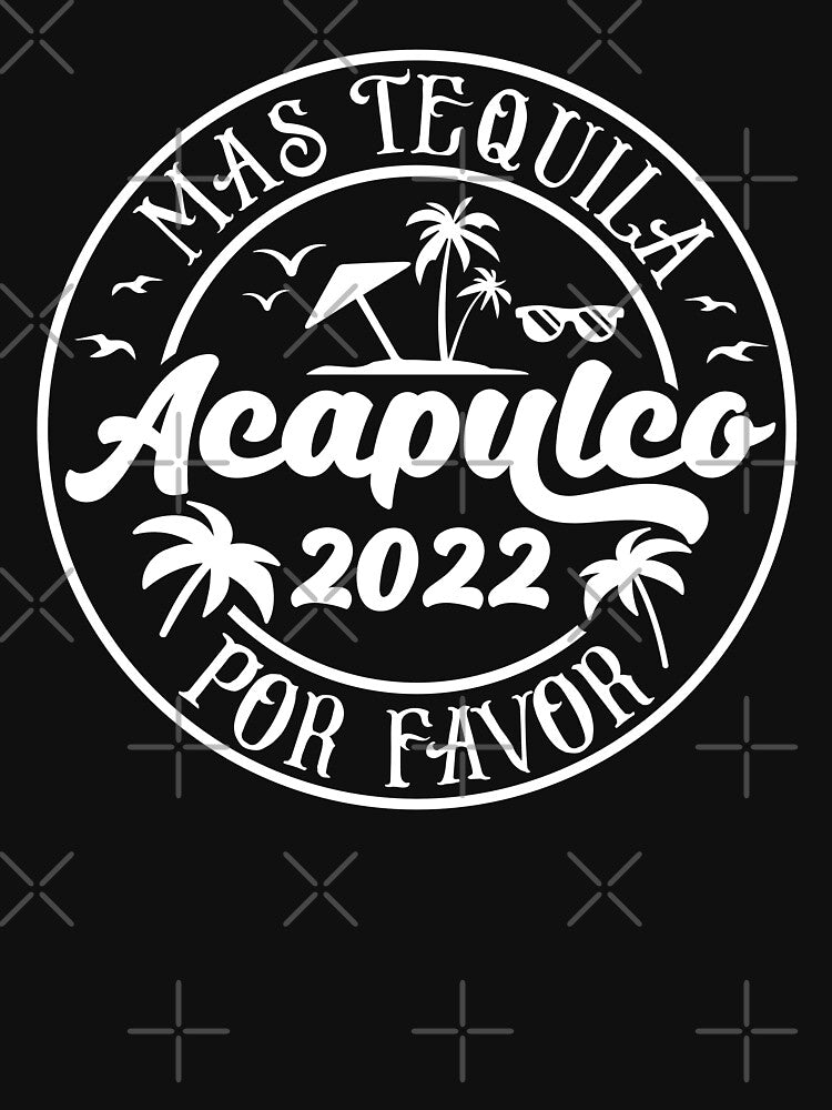 Acapulco 2022, Mexico, Más Tequila Por Favor by imjuliana