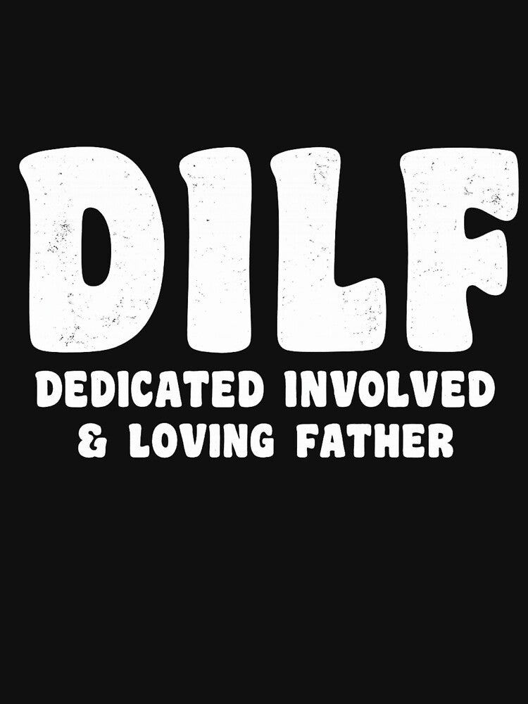 DILF Dedicated Involved Loving Father Funny Dad Humor by Dujosufot