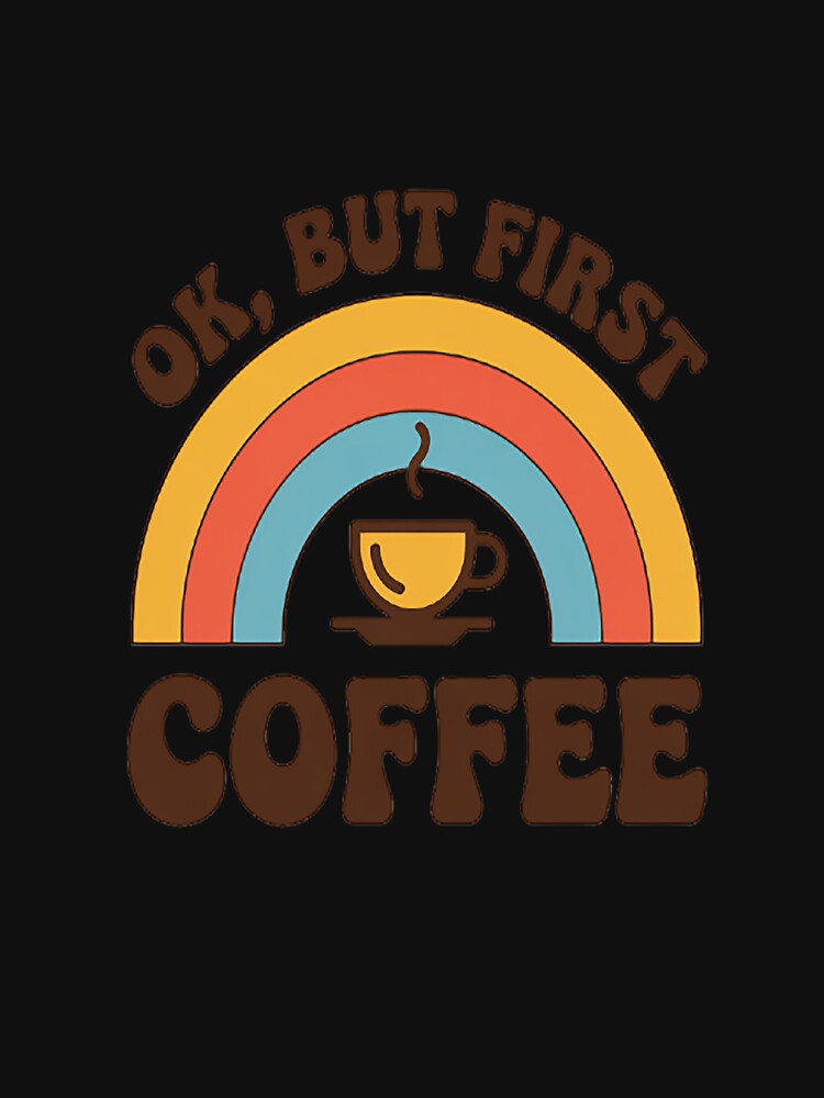 Ok But First Coffee by TheRetroStyle