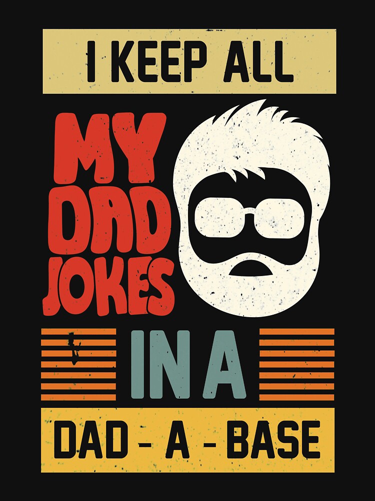I Keep All My Dad Jokes In A Dad A Dase T-Shirt by bestdesigns2020