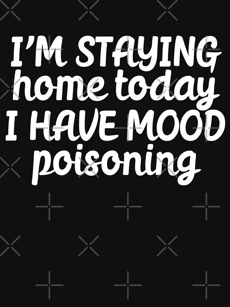 Im staying home today I have mood poisoning by 23mangoes
