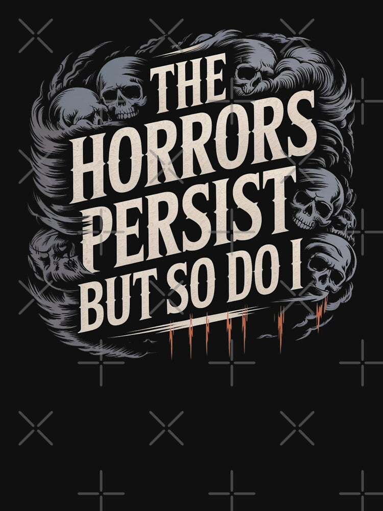 The Horrors Persist But So Do I by Mateusz Majcherek