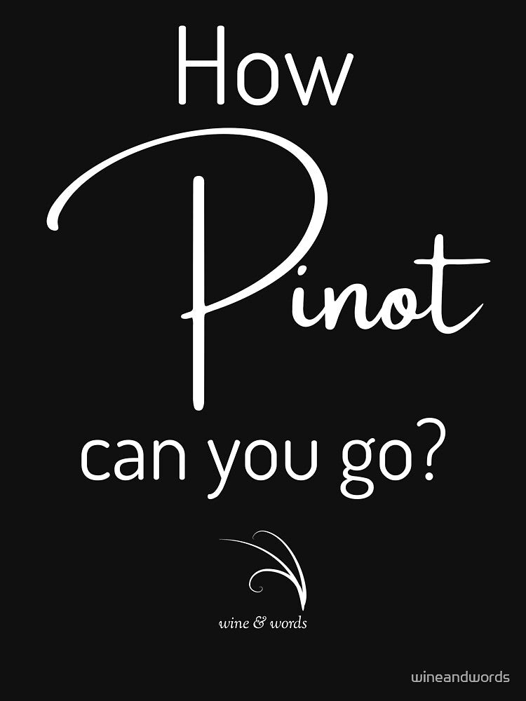 Wine phrase How Pinot can you go B by wineandwords