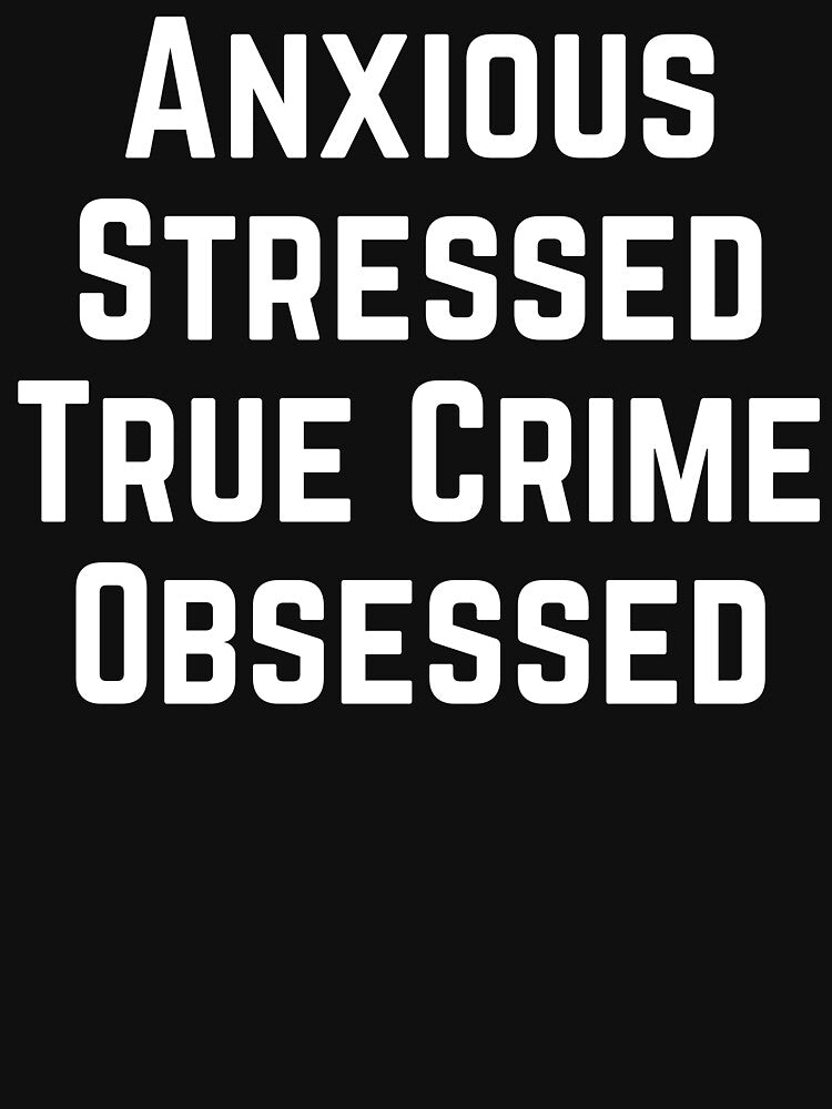 Anxious Stressed True Crime Obsessed / Tank Top /True Crime / Feminist / True Crime Junkie / Podcast,Laptop Skins, scraf, mobile cases, face masks by kenganalashish