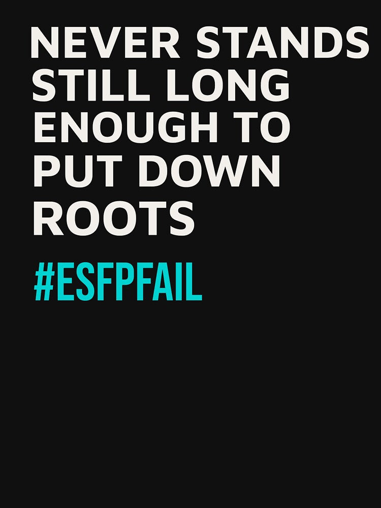 NEVER STANDS STILL LONG ENOUGH TO PUT DOWN ROOTS | MBTI LIFEFAIL SERIES – ESFP PERSONALITY EDITION by WitLounge